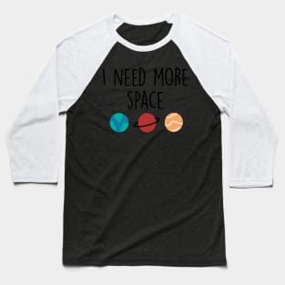 I Need More Space Simple Planets Drawing Baseball T-Shirt